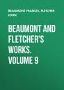Скачать Beaumont and Fletcher's Works. Volume 9 - Beaumont Francis