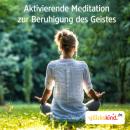 Скачать Aktivierende Meditation zur Beruhigung des Geistes - Bettina Breunig