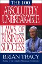 Скачать 100 Absolutely Unbreakable Laws of Business Success - Brian Tracy