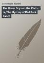Скачать The Rover Boys on the Plains: or, The Mystery of Red Rock Ranch - Stratemeyer Edward