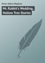 Скачать Mr. Rabbit's Wedding. Hollow Tree Stories - Paine Albert Bigelow