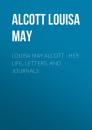 Скачать Louisa May Alcott : Her Life, Letters, and Journals - Alcott Louisa May