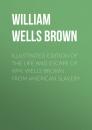 Скачать Illustrated Edition of the Life and Escape of Wm. Wells Brown from American Slavery - William  Wells Brown