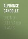 Скачать Origin of Cultivated Plants - Alphonse de Candolle