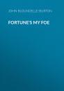 Скачать Fortune's My Foe - John Bloundelle-Burton