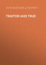 Скачать Traitor and True - John Bloundelle-Burton