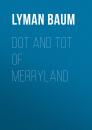 Скачать Dot and Tot of Merryland - Baum Lyman Frank