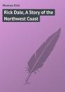 Скачать Rick Dale, A Story of the Northwest Coast - Munroe Kirk