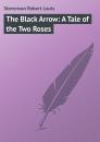 Скачать The Black Arrow: A Tale of the Two Roses - Robert Louis Stevenson