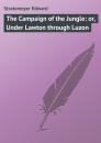 Скачать The Campaign of the Jungle: or, Under Lawton through Luzon - Stratemeyer Edward