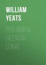 Скачать Per Amica Silentia Lunae - William Butler Yeats