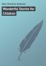 Скачать Wonderful Stories for Children - Hans Christian Andersen