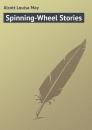 Скачать Spinning-Wheel Stories - Alcott Louisa May