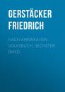 Скачать Nach Amerika! Ein Volksbuch. Sechster Band - Gerstäcker Friedrich