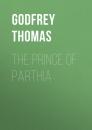 Скачать The Prince of Parthia - Godfrey Thomas