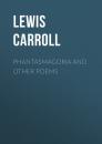Скачать Phantasmagoria and Other Poems - Lewis Carroll