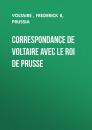 Скачать Correspondance de Voltaire avec le roi de Prusse - Voltaire