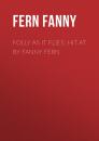 Скачать Folly as It Flies; Hit at by Fanny Fern - Fern Fanny