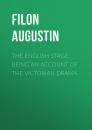 Скачать The English Stage: Being an Account of the Victorian Drama - Filon Augustin