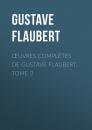 Скачать Œuvres complètes de Gustave Flaubert, tome 3 - Gustave Flaubert