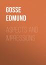 Скачать Aspects and Impressions - Gosse Edmund
