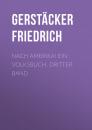 Скачать Nach Amerika! Ein Volksbuch. Dritter Band - Gerstäcker Friedrich