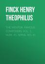 Скачать The Mentor: Famous Composers, Vol. 1, Num. 41, Serial No. 41 - Finck Henry Theophilus