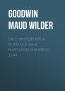 Скачать Sir Christopher: A Romance of a Maryland Manor in 1644 - Goodwin Maud Wilder