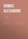 Скачать The Wolf-Leader - Dumas Alexandre