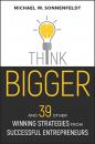 Скачать Think Bigger. And 39 Other Winning Strategies from Successful Entrepreneurs - Michael Sonnenfeldt W.