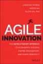 Скачать Agile Innovation. The Revolutionary Approach to Accelerate Success, Inspire Engagement, and Ignite Creativity - Langdon  Morris