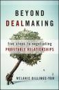 Скачать Beyond Dealmaking. Five Steps to Negotiating Profitable Relationships - Melanie  Billings-Yun