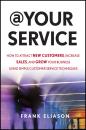 Скачать At Your Service. How to Attract New Customers, Increase Sales, and Grow Your Business Using Simple Customer Service Techniques - Frank  Eliason