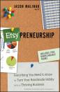 Скачать Etsy-preneurship. Everything You Need to Know to Turn Your Handmade Hobby into a Thriving Business - Jason  Malinak
