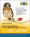 Скачать Computing with Windows 7 for the Older and Wiser. Get Up and Running on Your Home PC - Adrian  Arnold