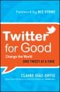 Скачать Twitter for Good. Change the World One Tweet at a Time - Claire  Diaz-Ortiz