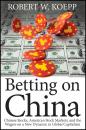 Скачать Betting on China. Chinese Stocks, American Stock Markets, and the Wagers on a New Dynamic in Global Capitalism - Robert Koepp W.