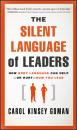 Скачать The Silent Language of Leaders. How Body Language Can Help--or Hurt--How You Lead - Carol Goman Kinsey