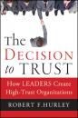 Скачать The Decision to Trust. How Leaders Create High-Trust Organizations - Robert Hurley F.