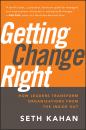 Скачать Getting Change Right. How Leaders Transform Organizations from the Inside Out - Bill George
