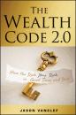 Скачать The Wealth Code 2.0. How the Rich Stay Rich in Good Times and Bad - Jason  Vanclef