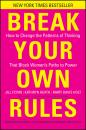 Скачать Break Your Own Rules. How to Change the Patterns of Thinking that Block Women's Paths to Power - Jill  Flynn