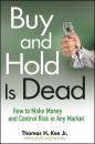 Скачать Buy and Hold Is Dead. How to Make Money and Control Risk in Any Market - Thomas Kee H.