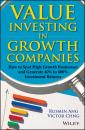 Скачать Value Investing in Growth Companies. How to Spot High Growth Businesses and Generate 40% to 400% Investment Returns - Rusmin  Ang