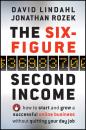 Скачать The Six-Figure Second Income. How To Start and Grow A Successful Online Business Without Quitting Your Day Job - David  Lindahl