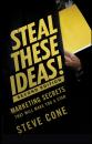Скачать Steal These Ideas!. Marketing Secrets That Will Make You a Star - Steve  Cone