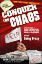 Скачать Conquer the Chaos. How to Grow a Successful Small Business Without Going Crazy - Scott  Martineau