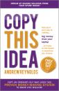 Скачать Copy This Idea. Kick-start Your Way to Making Big Money from Your Laptop at Home, on the Beach, or Anywhere you Choose - Andrew  Reynolds