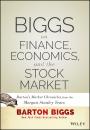 Скачать Biggs on Finance, Economics, and the Stock Market. Barton's Market Chronicles from the Morgan Stanley Years - Barton  Biggs