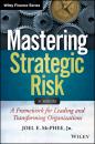 Скачать Mastering Strategic Risk. A Framework for Leading and Transforming Organizations - Joel McPhee E.